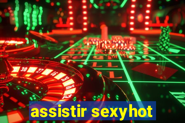 assistir sexyhot